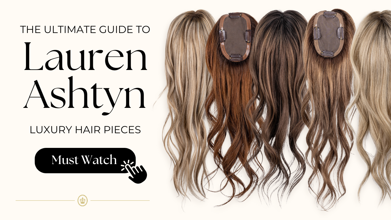 The Ultimate Guide to The Lauren Ashtyn Collection Luxury Hair Pieces