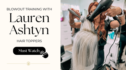 Blowout Training With Lauren Ashtyn Hair Toppers